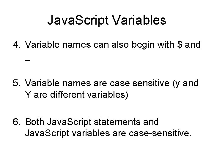 Java. Script Variables 4. Variable names can also begin with $ and _ 5.