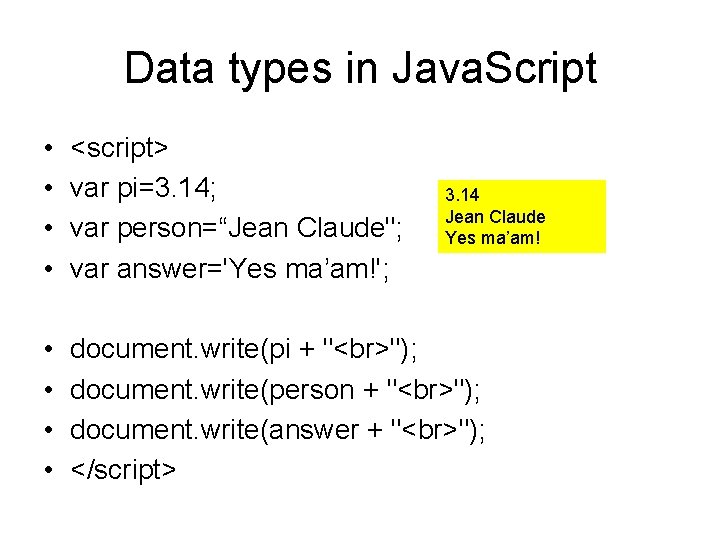 Data types in Java. Script • • <script> var pi=3. 14; var person=“Jean Claude";