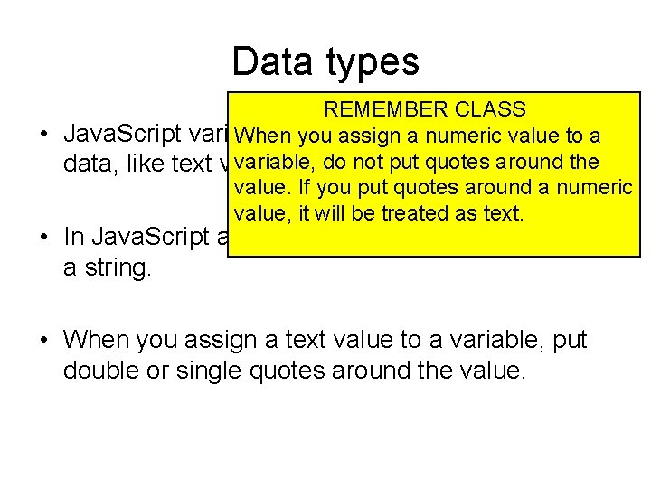 Data types REMEMBER CLASS • Java. Script variables also hold othervalue typesto of When
