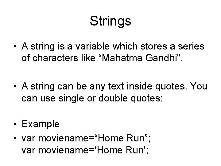 Strings • A string is a variable which stores a series of characters like