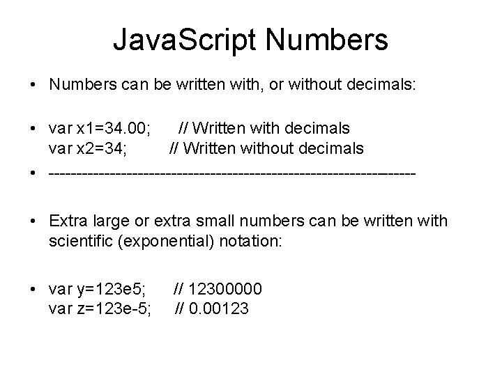 Java. Script Numbers • Numbers can be written with, or without decimals: • var