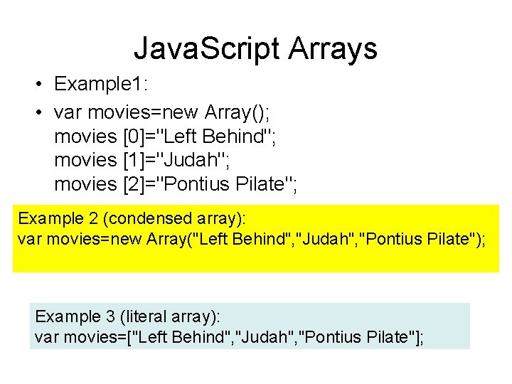Java. Script Arrays • Example 1: • var movies=new Array(); movies [0]="Left Behind"; movies