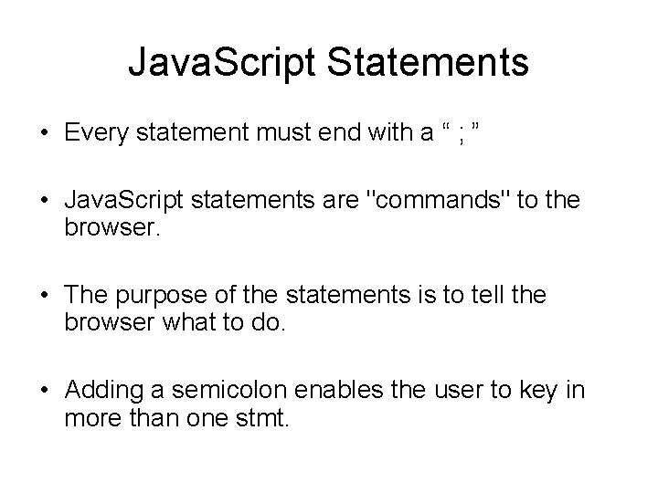 Java. Script Statements • Every statement must end with a “ ; ” •