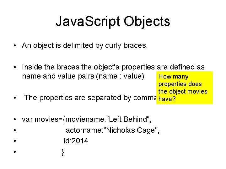 Java. Script Objects • An object is delimited by curly braces. • Inside the
