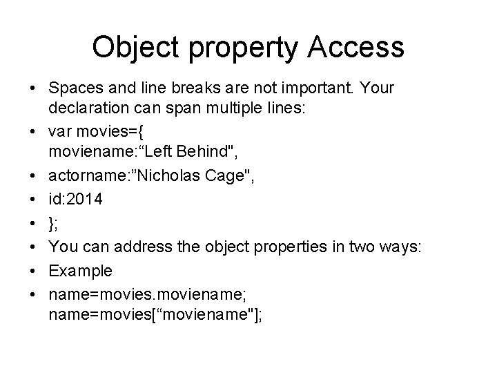 Object property Access • Spaces and line breaks are not important. Your declaration can