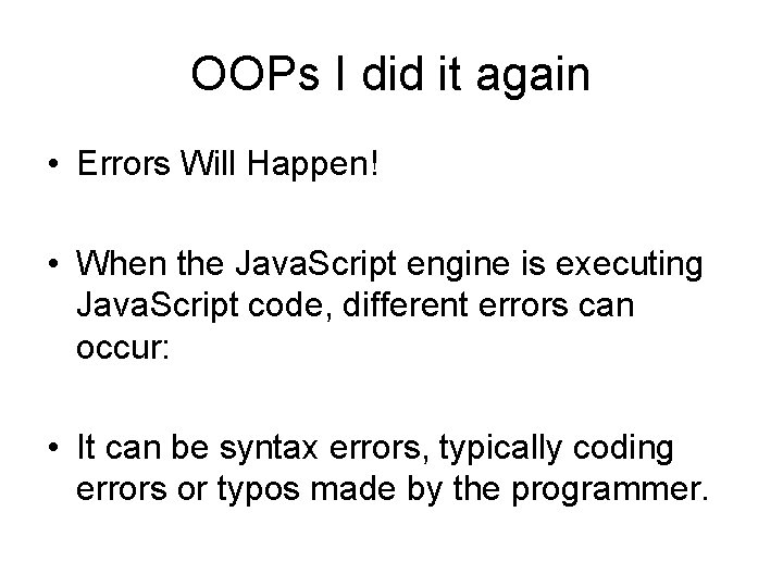OOPs I did it again • Errors Will Happen! • When the Java. Script
