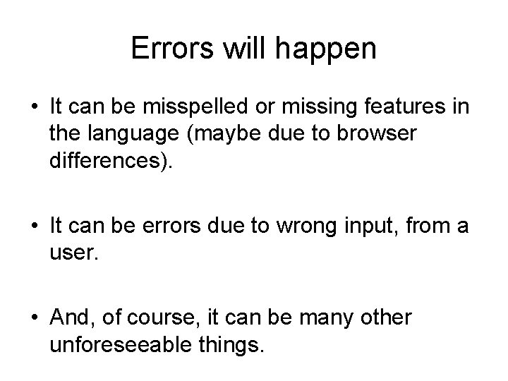 Errors will happen • It can be misspelled or missing features in the language