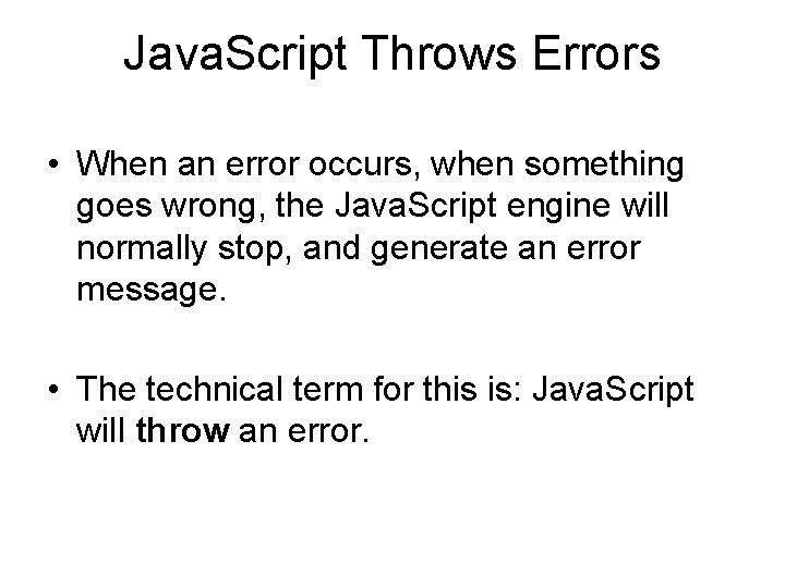 Java. Script Throws Errors • When an error occurs, when something goes wrong, the