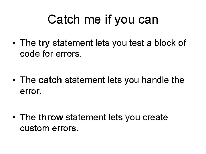 Catch me if you can • The try statement lets you test a block
