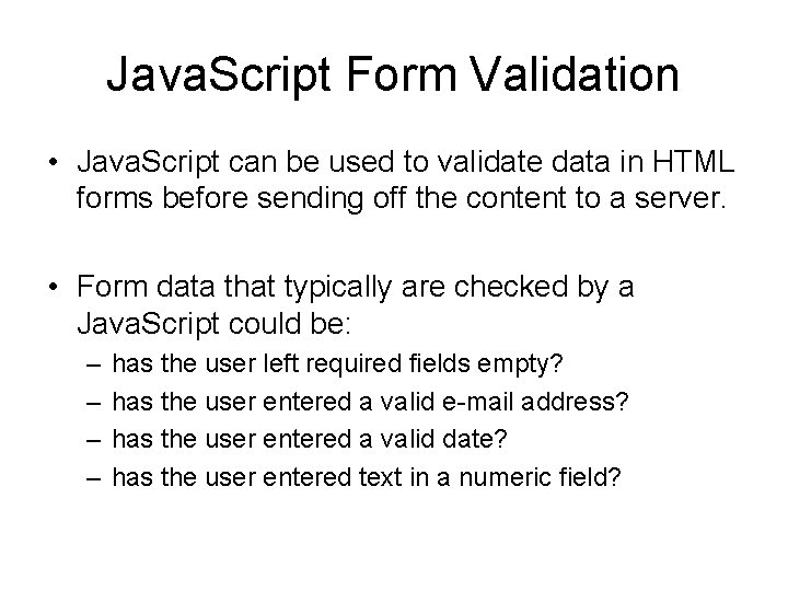 Java. Script Form Validation • Java. Script can be used to validate data in