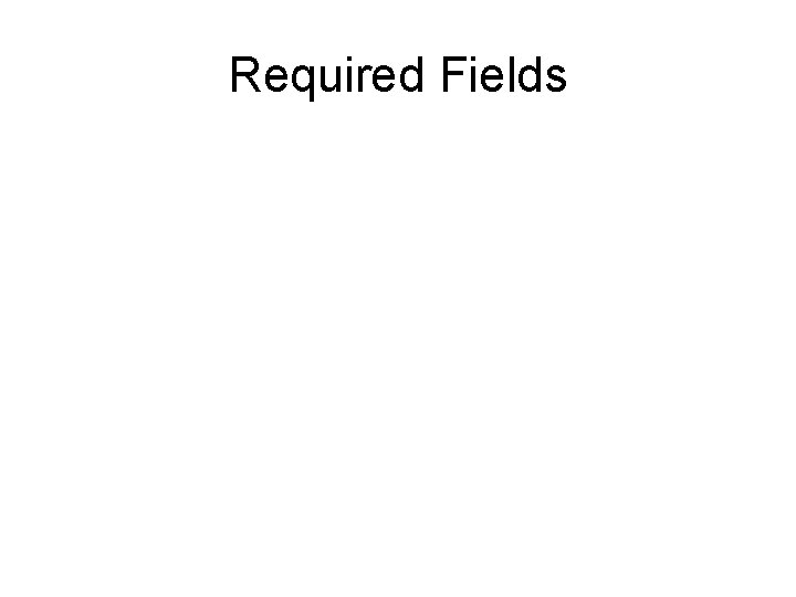 Required Fields 