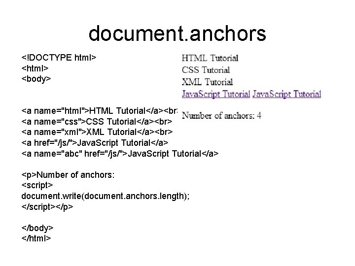document. anchors <!DOCTYPE html> <body> <a name="html">HTML Tutorial</a> <a name="css">CSS Tutorial</a> <a name="xml">XML Tutorial</a>