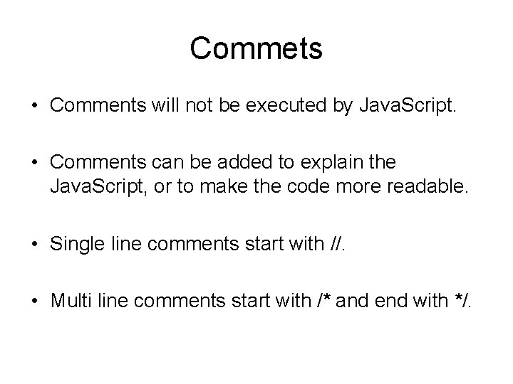Commets • Comments will not be executed by Java. Script. • Comments can be