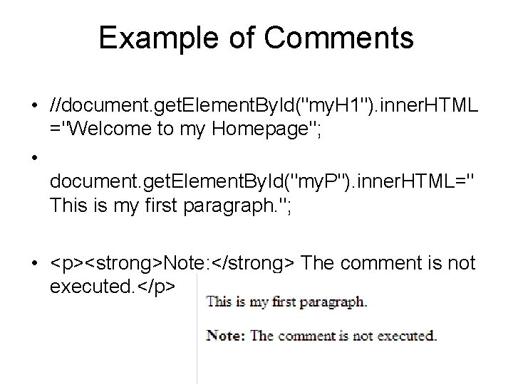 Example of Comments • //document. get. Element. By. Id("my. H 1"). inner. HTML ="Welcome