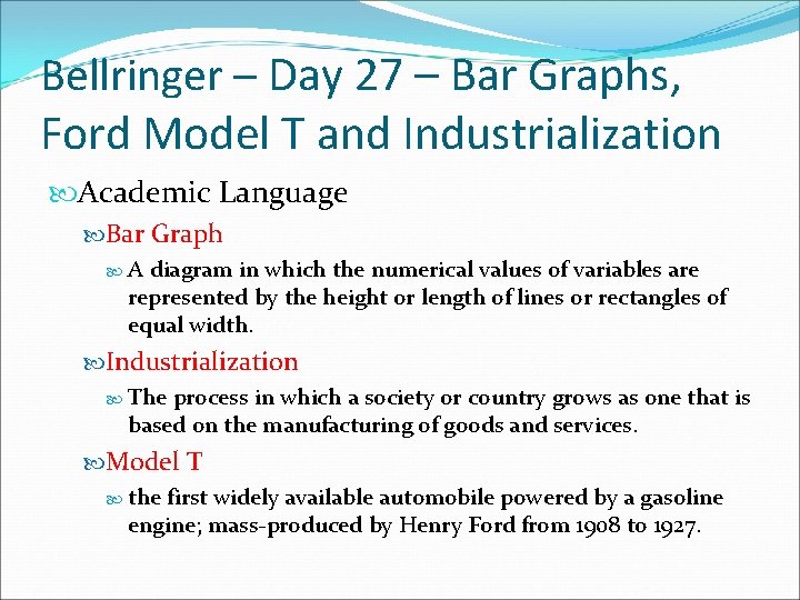 Bellringer – Day 27 – Bar Graphs, Ford Model T and Industrialization Academic Language Bellringer – Day 27 – Bar Graphs, Ford Model T and Industrialization Academic Language
