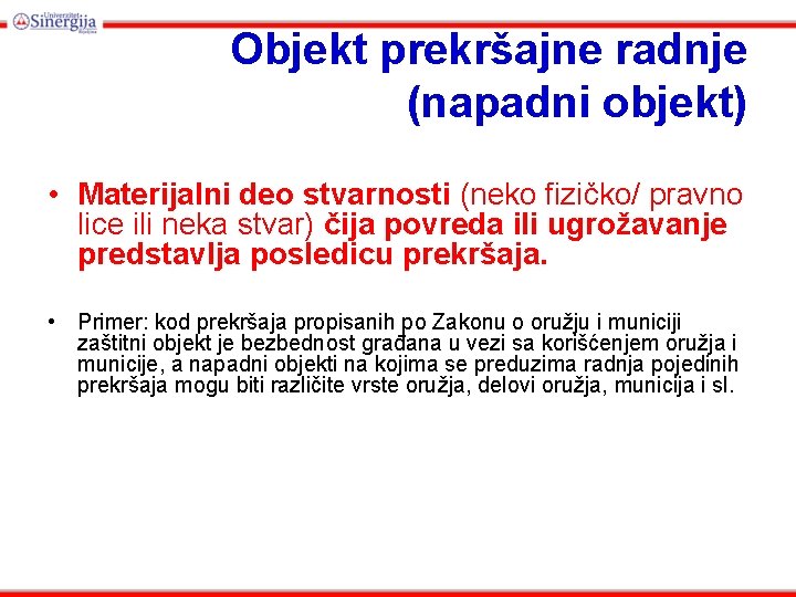 Objekt prekršajne radnje (napadni objekt) • Materijalni deo stvarnosti (neko fizičko/ pravno lice ili