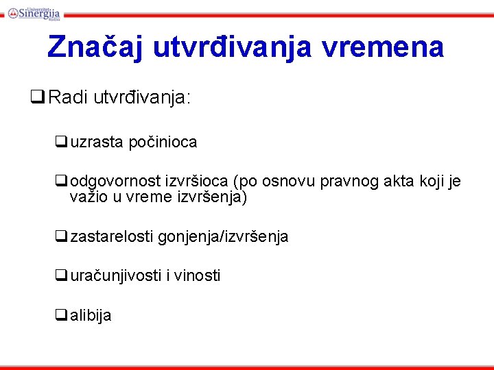 Značaj utvrđivanja vremena q Radi utvrđivanja: quzrasta počinioca qodgovornost izvršioca (po osnovu pravnog akta