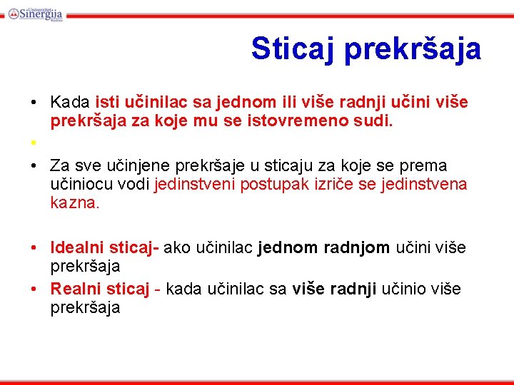 Sticaj prekršaja • Kada isti učinilac sa jednom ili više radnji učini više prekršaja