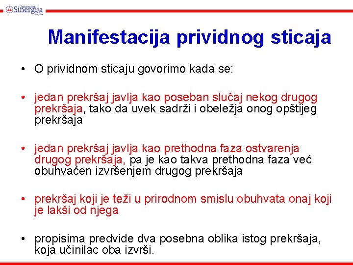 Manifestacija prividnog sticaja • O prividnom sticaju govorimo kada se: • jedan prekršaj javlja