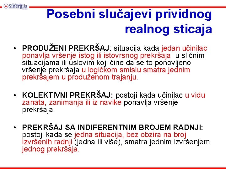 Posebni slučajevi prividnog realnog sticaja • PRODUŽENI PREKRŠAJ: situacija kada jedan učinilac ponavlja vršenje