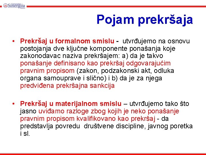 Pojam prekršaja • Prekršaj u formalnom smislu - utvrđujemo na osnovu postojanja dve ključne