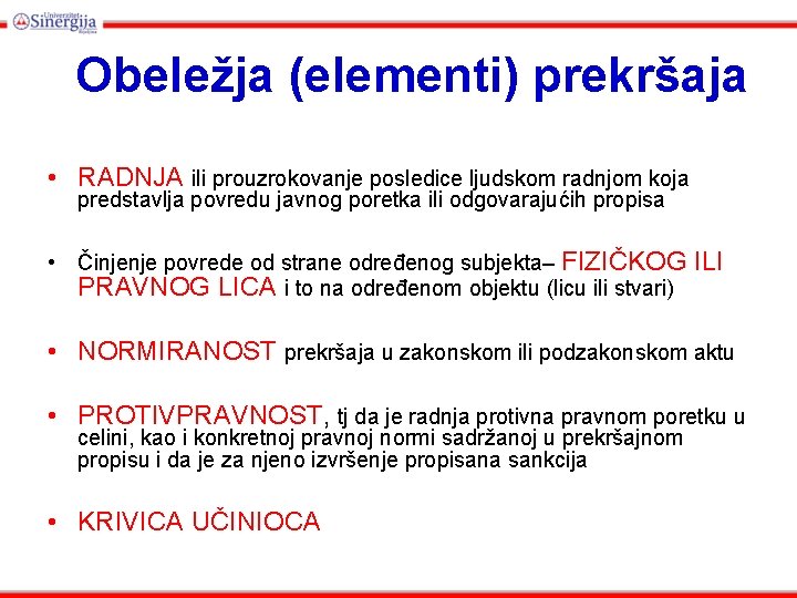 Obeležja (elementi) prekršaja • RADNJA ili prouzrokovanje posledice ljudskom radnjom koja predstavlja povredu javnog