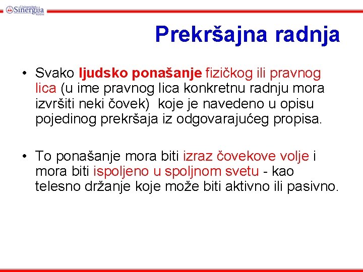 Prekršajna radnja • Svako ljudsko ponašanje fizičkog ili pravnog lica (u ime pravnog lica