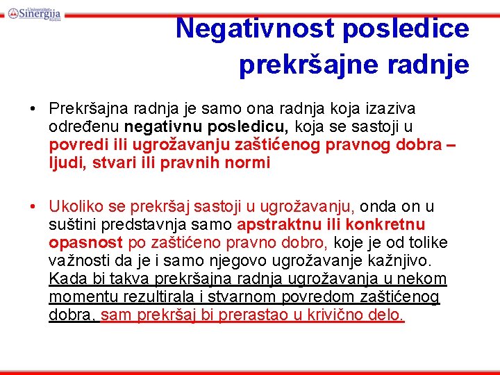 Negativnost posledice prekršajne radnje • Prekršajna radnja je samo ona radnja koja izaziva određenu