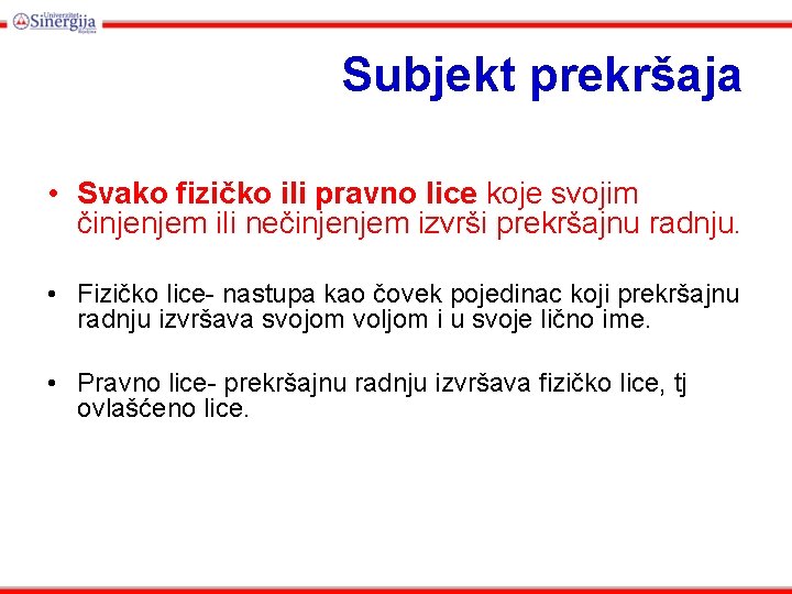 Subjekt prekršaja • Svako fizičko ili pravno lice koje svojim činjenjem ili nečinjenjem izvrši