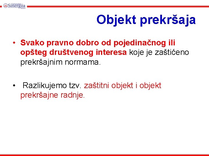 Objekt prekršaja • Svako pravno dobro od pojedinačnog ili opšteg društvenog interesa koje je