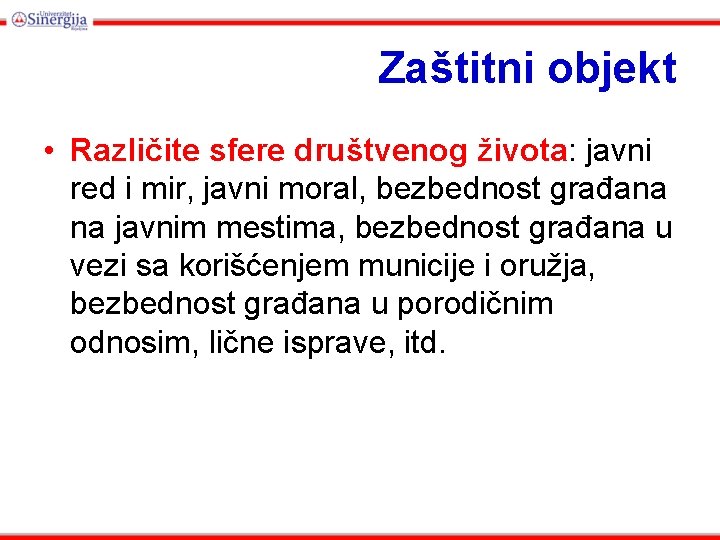 Zaštitni objekt • Različite sfere društvenog života: javni red i mir, javni moral, bezbednost