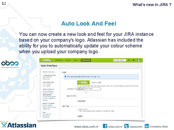 12 What's new in JIRA ? Auto Look And Feel You can now create