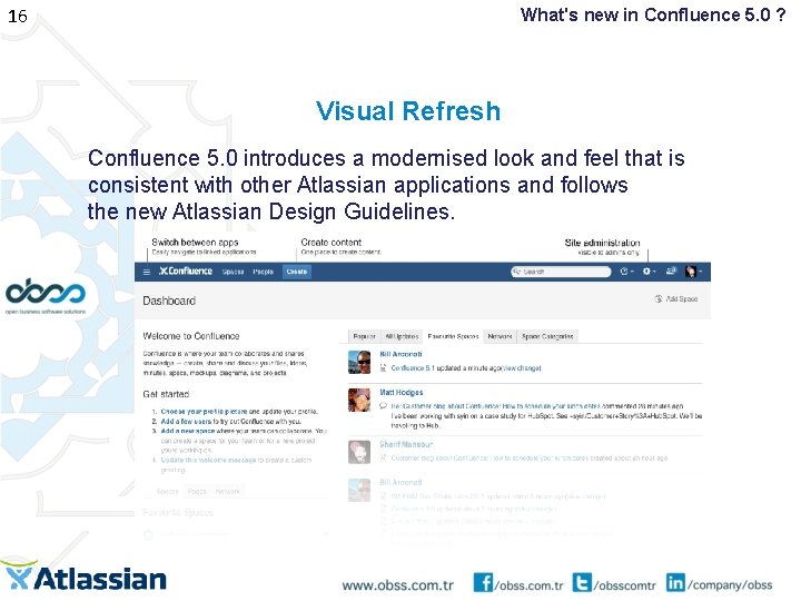 16 What's new in Confluence 5. 0 ? Visual Refresh Confluence 5. 0 introduces