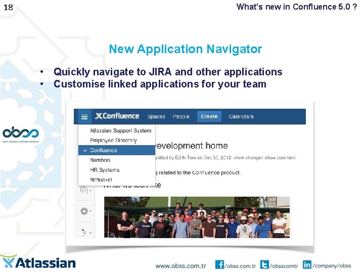 18 What's new in Confluence 5. 0 ? New Application Navigator • Quickly navigate