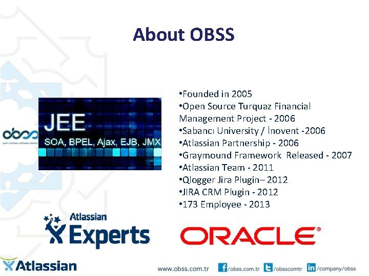About OBSS • Founded in 2005 • Open Source Turquaz Financial Management Project -