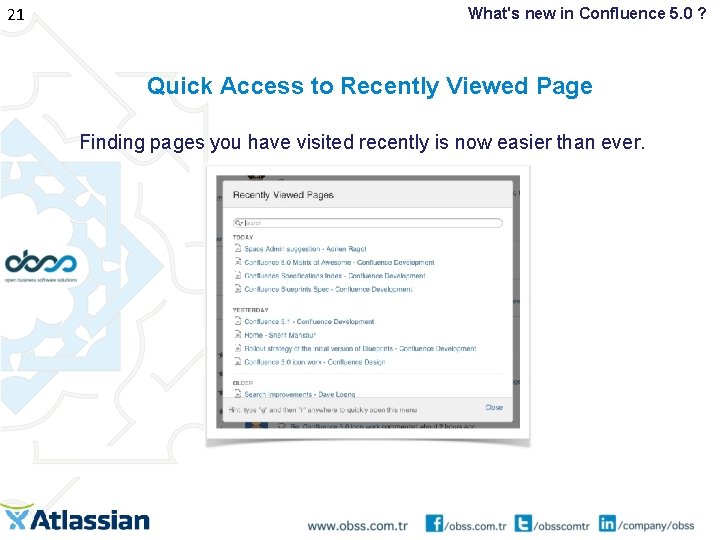 21 What's new in Confluence 5. 0 ? Quick Access to Recently Viewed Page