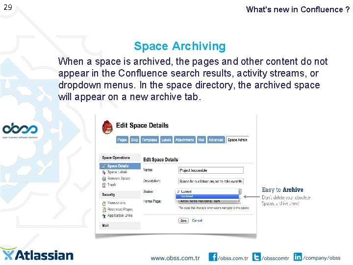 29 What's new in Confluence ? Space Archiving When a space is archived, the