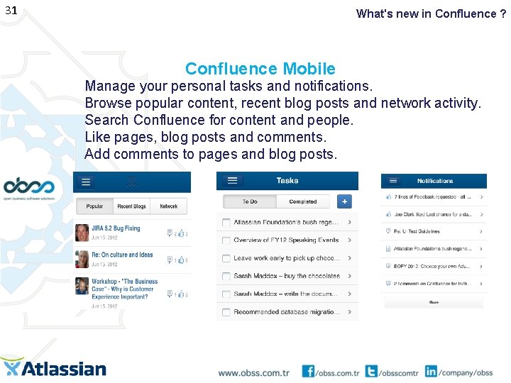 31 What's new in Confluence ? Confluence Mobile Manage your personal tasks and notifications.