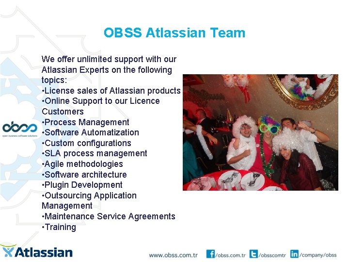 OBSS Atlassian Team We offer unlimited support with our Atlassian Experts on the following