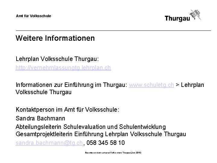 Amt für Volksschule Weitere Informationen Lehrplan Volksschule Thurgau: http: //vernehmlassungtg. lehrplan. ch Informationen zur