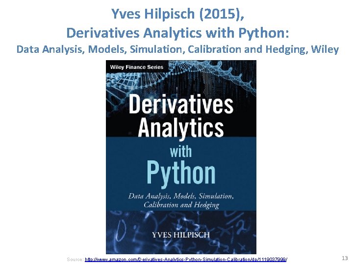 Yves Hilpisch (2015), Derivatives Analytics with Python: Data Analysis, Models, Simulation, Calibration and Hedging,