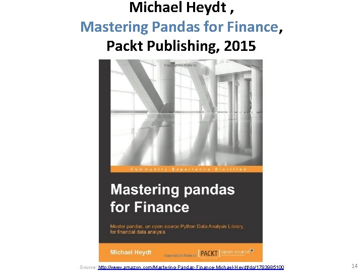 Michael Heydt , Mastering Pandas for Finance, Packt Publishing, 2015 Source: http: //www. amazon.