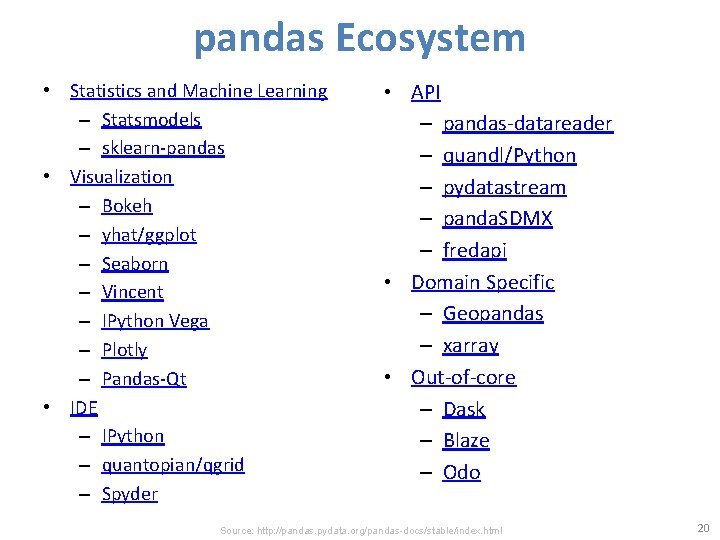 pandas Ecosystem • Statistics and Machine Learning – Statsmodels – sklearn-pandas • Visualization –