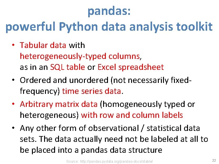 pandas: powerful Python data analysis toolkit • Tabular data with heterogeneously-typed columns, as in