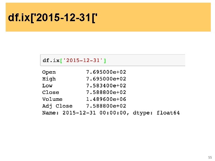 df. ix['2015 -12 -31[' 55 