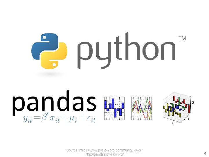 Source: https: //www. python. org/community/logos/ http: //pandas. pydata. org/ 6 