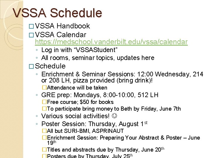 VSSA Schedule � VSSA Handbook Calendar https: //medschool. vanderbilt. edu/vssa/calendar ◦ Log in with