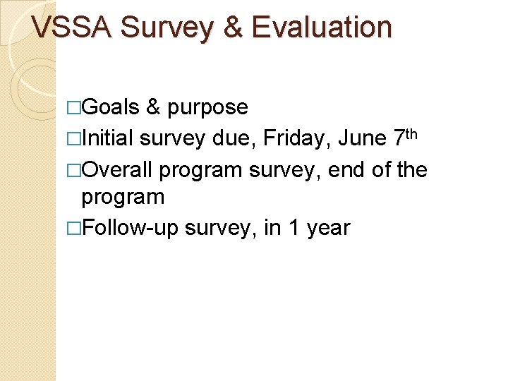 VSSA Survey & Evaluation �Goals & purpose �Initial survey due, Friday, June 7 th