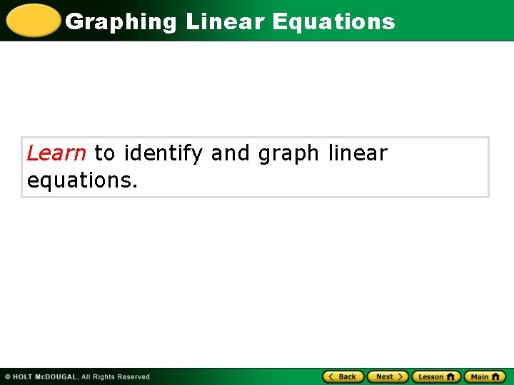 Graphing Linear Equations Learn to identify and graph linear equations. 