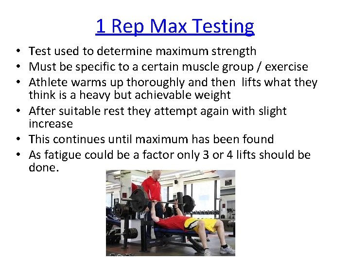 1 Rep Max Testing • Test used to determine maximum strength • Must be